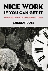 Nice Work If You Can Get It: Life and Labor in Precarious Times by Ross, Andrew