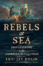 Rebels at Sea by Eric Jay Dolin (Hardcover)