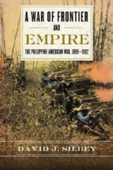 A War of Frontier and Empire: The Philippine-American War, 1899-1902 – GOOD