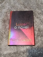 Luster: A Novel – By Leilani, Raven 1ST ED HARDCOVER