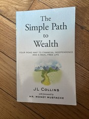 Simple Path to Wealth : Your Road Map to Financial Independence 1st ED TPB 2016