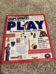 Unplugged Play : No Batteries. No Plugs. Pure Fun by Bobbi Conner (2007,…