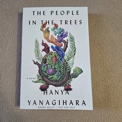 The People in the Trees, Hanya Yanagihara, Bound Galley/ARC, 2013, SC, Rare
