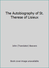 The Autobiography of St. Therese of Lisieux by John (Translator) Beevers