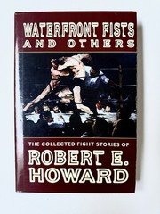 WATERFRONT FISTS AND OTHERS THE COLLECTED FIGHT STORIES Robert E. Howard 1st HC