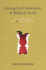 Evangelical Feminism and Biblical Truth: An Analysis of More Than 100 Disput…