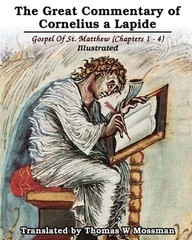 The Great Commentary Of Cornelius a Lapide: Gospel Of St. Matthew (Chapters 1 –
