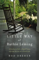 The Little Way of Ruthie Leming: A Southern Girl, a Small Town… by Rod Dreher