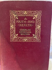 Faith And Health by Charles Reynolds Brown first Edition Copyright ￼1910 ￼gold