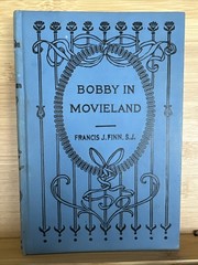 Bobby in Movieland 1st Edition 1921 by Francis J Finn SJ