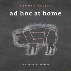 Ad Hoc at Home (The Thomas Keller Library) – Hardcover By Keller, Thomas – GOOD