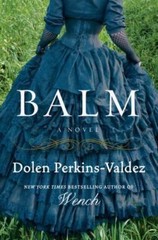 Balm: A Novel by Dolen Perkins-Valdez