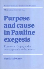 Purpose and Cause in Pauline Exegesis: Romans 1.16-4.25 and a New Approach to