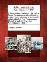 A Thanksgiving Discourse: The Rule Of Divine Providence Applicable To The P…