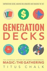 Generation Decks: The Unofficial History of Gaming Phenomenon Magic: The…