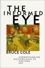 The Informed Eye: Understanding Masterpieces of Western Art by Bruce Cole