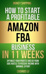 MONEY SHIPPING: How To Start A Profitable Amazon FBA Business In 11 Weeks: O…