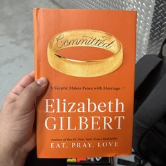 Committed by Elizabeth Gilbert Marriage Memoir Love Relationships