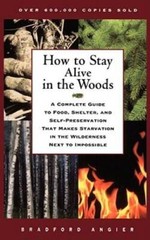 How to Stay Alive in the Woods: A Complete Guide to Food, Shelter, a – VERY GOOD