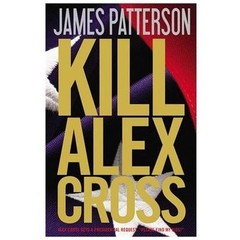 Alex Cross Ser.: Kill Alex Cross by James Patterson (2011, Hardcover)