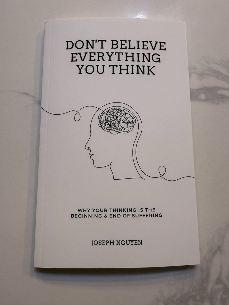 Don’t Believe Everything You Think Why Your Thinking Is The Beginning