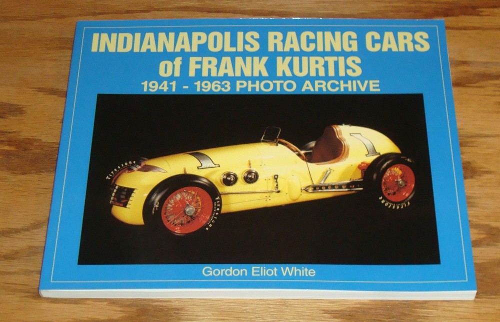 Indianapolis Racing Cars of Frank Kurtis 1941-1963 Photo Archive Book G White