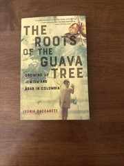 The Roots of the Guava Tree: Growing Up Jewish and Arab in Colombia GOOD