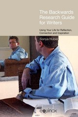 The ‘Backwards’ Research Guide for Writers: Using your Life for Reflection, …