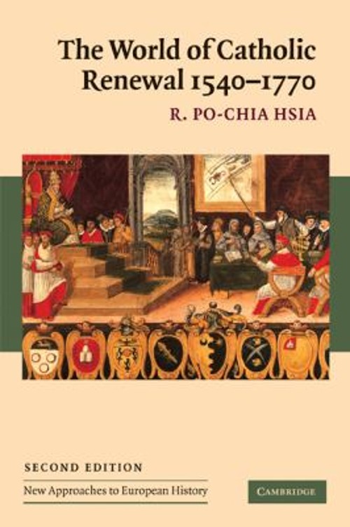The World of Catholic Renewal, 1540-1770 Perfect R. Po-chia Hsia