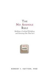 The No Asshole Rule: Building a Civilized Workplace and Surviving On – VERY GOOD