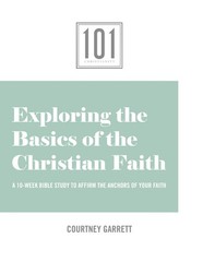 101: Exploring the Basics of the Christian Faith – paperback Garrett, Courtn…