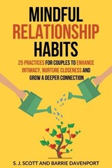 Mindful Relationship Habits: 25 Practices for Couples to Enhance Intimacy, Nurt