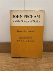 JOHN PECHAM AND THE SCIENCE OF OPTICS: PERSPECTIVA By John Peckham & David C.