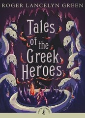 Tales of the Greek Heroes (Puffin Classics) by Roger Lancelyn Green