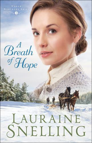 A Breath of Hope; Under Northern Skies- paperback, Lauraine Snelling, 0764218972