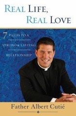 Real Life, Real Love: 7 Paths to a Strong, Lasting Relationship, Cutie, Albert,