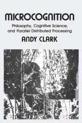 Microcognition: Philosophy, Cognitive Science, and Parallel Distributed P – GOOD