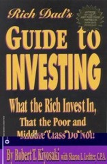 Rich Dad’s Guide to Investing: What the Rich Invest in, That the Poor and Middle