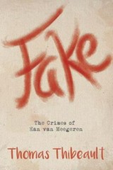 Fake: The Crimes of Han van Meegeren, Thibeault, Thomas Book