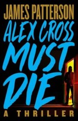 Alex Cross Must Die: A Thriller – Hardcover By Patterson, James – GOOD