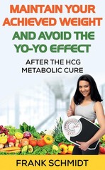 Maintain your Achieved Weight – and Avoid the Yo-Yo Effect : After the hCG Metab