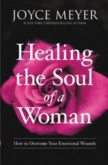 Healing the Soul of a Woman : How to Overcome Your Emotional Wounds by Joyce…