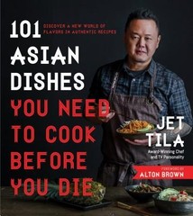 101 Asian Dishes You Need to Cook Before You Die: Discover a New World of Flavo