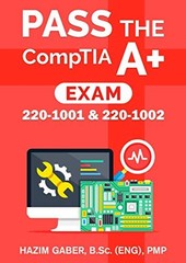 PASS the CompTIA A+ Exam: 220-1001 & 220-1002