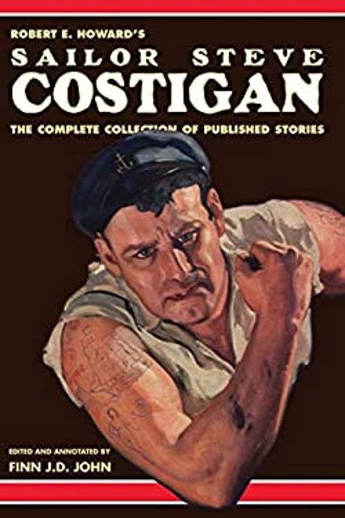 Robert E. Howard’s Sailor Steve Costigan : The Complete Collectio