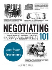 Negotiating 101 : From Planning Your Strategy to Finding a Common Ground, an …