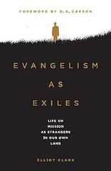 Evangelism as Exiles : Life On Mission As Strangers In Our Own La