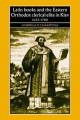 Latin Books and the Eastern Orthodox Clerical Elite in Kiev, 1632-1780 (Studies