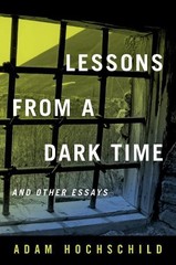 Adam Hochschild Lessons from a Dark Time and Other Essays (Hardback)