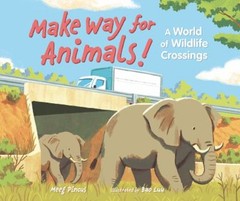 Make Way for Animals! : A World of Wildlife Crossings Meeg Pincus